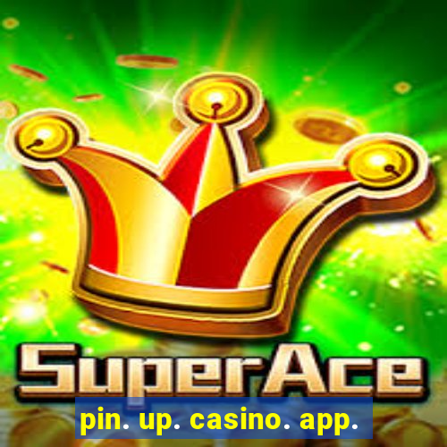 pin. up. casino. app.